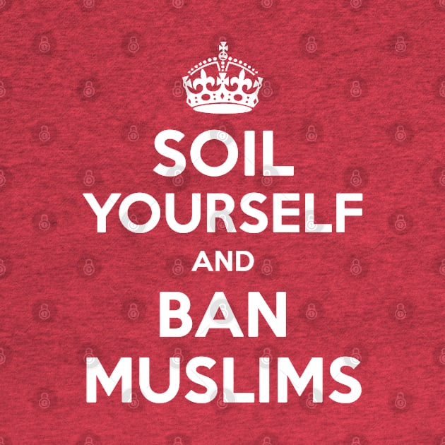 Soil yourself and ban muslims by christopper